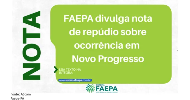 A Federação da Agricultura e Pecuária do Pará (FAEPA) divulgou uma nota de repúdio referente à ocorrência registrada em Novo Progresso, no sudoeste do Pará.